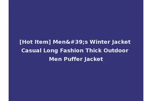 [Hot Item] Men's Winter Jacket Casual Long Fashion Thick Outdoor Men Puffer Jacket