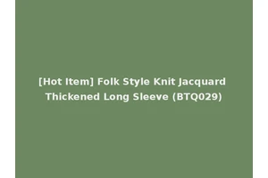 [Hot Item] Folk Style Knit Jacquard Thickened Long Sleeve (BTQ029)