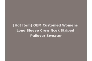 [Hot Item] OEM Customed Womens Long Sleeve Crew Ncek Striped Pullover Sweater