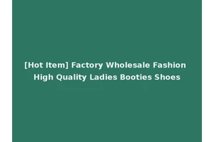 [Hot Item] Factory Wholesale Fashion High Quality Ladies Booties Shoes