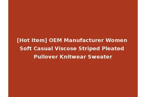 [Hot Item] OEM Manufacturer Women Soft Casual Viscose Striped Pleated Pullover Knitwear Sweater