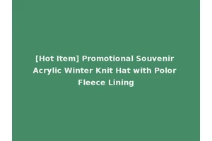 [Hot Item] Promotional Souvenir Acrylic Winter Knit Hat with Polor Fleece Lining