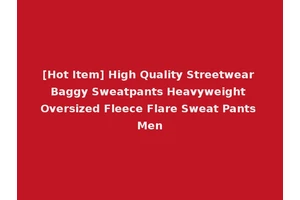 [Hot Item] High Quality Streetwear Baggy Sweatpants Heavyweight Oversized Fleece Flare Sweat Pants Men