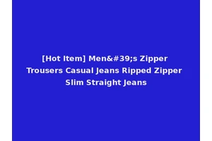 [Hot Item] Men's Zipper Trousers Casual Jeans Ripped Zipper Slim Straight Jeans