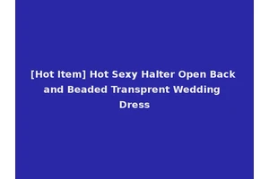 [Hot Item] Hot Sexy Halter Open Back and Beaded Transprent Wedding Dress