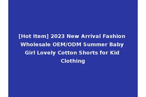 [Hot Item] 2023 New Arrival Fashion Wholesale OEM/ODM Summer Baby Girl Lovely Cotton Shorts for Kid Clothing