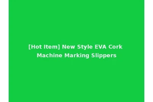 [Hot Item] New Style EVA Cork Machine Marking Slippers