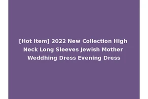 [Hot Item] 2022 New Collection High Neck Long Sleeves Jewish Mother Weddhing Dress Evening Dress