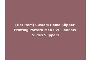 [Hot Item] Custom Home Slipper Printing Pattern Men PVC Sandals Slides Slippers