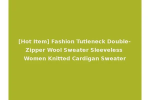 [Hot Item] Fashion Tutleneck Double-Zipper Wool Sweater Sleeveless Women Knitted Cardigan Sweater