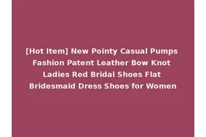 [Hot Item] New Pointy Casual Pumps Fashion Patent Leather Bow Knot Ladies Red Bridal Shoes Flat Bridesmaid Dress Shoes for Women