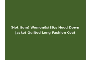 [Hot Item] Women's Hood Down Jacket Quilted Long Fashion Coat