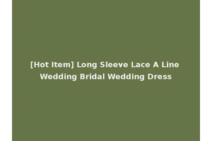 [Hot Item] Long Sleeve Lace A Line Wedding Bridal Wedding Dress