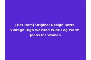 [Hot Item] Original Design Retro Vintage High Waisted Wide Leg Warm Jeans for Women