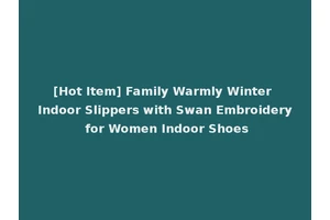 [Hot Item] Family Warmly Winter Indoor Slippers with Swan Embroidery for Women Indoor Shoes