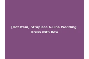 [Hot Item] Strapless A-Line Wedding Dress with Bow