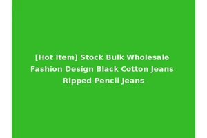 [Hot Item] Stock Bulk Wholesale Fashion Design Black Cotton Jeans Ripped Pencil Jeans