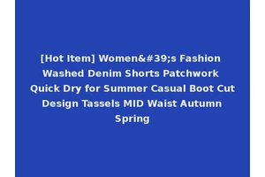 [Hot Item] Women's Fashion Washed Denim Shorts Patchwork Quick Dry for Summer Casual Boot Cut Design Tassels MID Waist Autumn Spring