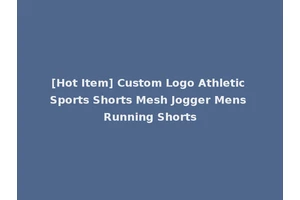 [Hot Item] Custom Logo Athletic Sports Shorts Mesh Jogger Mens Running Shorts
