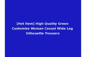 [Hot Item] High Quality Green Customize Woman Casual Wide Leg Silhouette Trousers