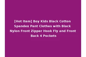 [Hot Item] Boy Kids Black Cotton Spandex Pant Clothes with Black Nylon Front Zipper Hook Fly and Front Back 4 Pockets