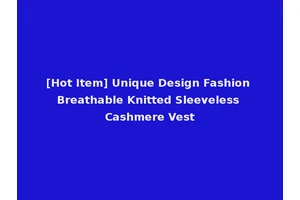 [Hot Item] Unique Design Fashion Breathable Knitted Sleeveless Cashmere Vest