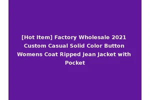 [Hot Item] Factory Wholesale 2021 Custom Casual Solid Color Button Womens Coat Ripped Jean Jacket with Pocket