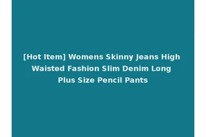 [Hot Item] Womens Skinny Jeans High Waisted Fashion Slim Denim Long Plus Size Pencil Pants