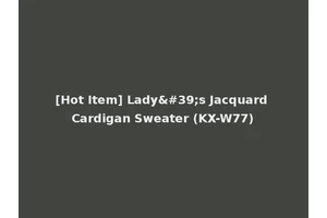 [Hot Item] Lady's Jacquard Cardigan Sweater (KX-W77)