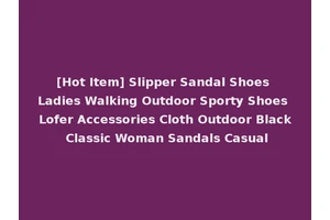[Hot Item] Slipper Sandal Shoes Ladies Walking Outdoor Sporty Shoes Lofer Accessories Cloth Outdoor Black Classic Woman Sandals Casual