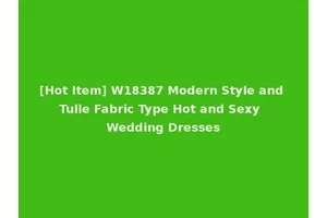 [Hot Item] W18387 Modern Style and Tulle Fabric Type Hot and Sexy Wedding Dresses