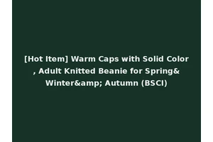 [Hot Item] Warm Caps with Solid Color, Adult Knitted Beanie for Spring&Winter&amp; Autumn (BSCI)
