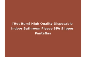[Hot Item] High Quality Disposable Indoor Bathroom Fleece SPA Slipper Pantaflas