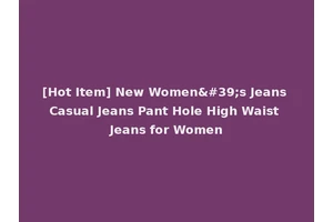 [Hot Item] New Women's Jeans Casual Jeans Pant Hole High Waist Jeans for Women