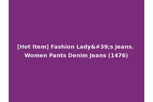 [Hot Item] Fashion Lady's Jeans. Women Pants Denim Jeans (1476)
