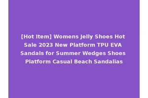 [Hot Item] Womens Jelly Shoes Hot Sale 2023 New Platform TPU EVA Sandals for Summer Wedges Shoes Platform Casual Beach Sandalias
