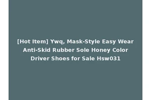 [Hot Item] Ywq, Mask-Style Easy Wear Anti-Skid Rubber Sole Honey Color Driver Shoes for Sale Hsw031