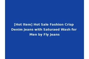 [Hot Item] Hot Sale Fashion Crisp Denim Jeans with Saturaed Wash for Men by Fly Jeans
