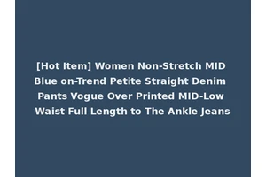 [Hot Item] Women Non-Stretch MID Blue on-Trend Petite Straight Denim Pants Vogue Over Printed MID-Low Waist Full Length to The Ankle Jeans