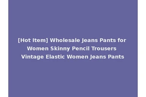 [Hot Item] Wholesale Jeans Pants for Women Skinny Pencil Trousers Vintage Elastic Women Jeans Pants