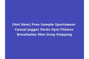 [Hot Item] Free Sample Sportswear Casual Jogger Pants Gym Fitness Breathable Men Drop Shipping