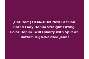 [Hot Item] OEM&ODM New Fashion Brand Lady Denim Straight Fitting Color Denim Twill Quality with Split on Bottom High-Waisted Jeans