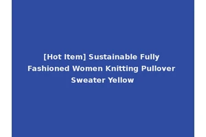 [Hot Item] Sustainable Fully Fashioned Women Knitting Pullover Sweater Yellow