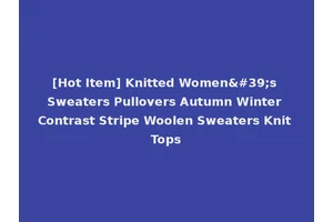 [Hot Item] Knitted Women's Sweaters Pullovers Autumn Winter Contrast Stripe Woolen Sweaters Knit Tops