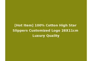 [Hot Item] 100% Cotton High Star Slippers Customized Logo 28X11cm Luxury Quality