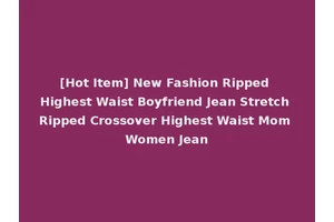 [Hot Item] New Fashion Ripped Highest Waist Boyfriend Jean Stretch Ripped Crossover Highest Waist Mom Women Jean