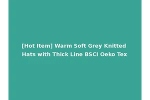 [Hot Item] Warm Soft Grey Knitted Hats with Thick Line BSCI Oeko Tex
