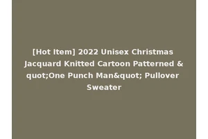 [Hot Item] 2022 Unisex Christmas Jacquard Knitted Cartoon Patterned "One Punch Man" Pullover Sweater