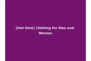[Hot Item] Clothing for Man and Woman