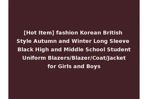 [Hot Item] fashion Korean British Style Autumn and Winter Long Sleeve Black High and Middle School Student Uniform Blazers/Blazer/Coat/Jacket for Girls and Boys
